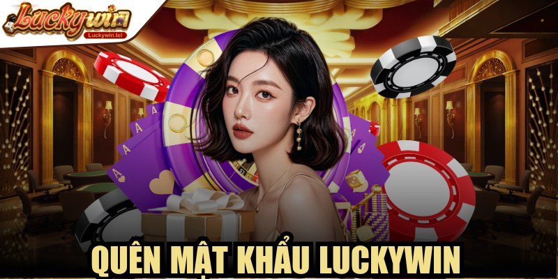 Quên Mật Khẩu Luckywin